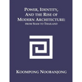 Power, Identity, and the Rise of Modern Architecture: from Siam to Thailand