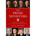 The Prime Ministers: Canada's Leaders and the Nation They Shaped