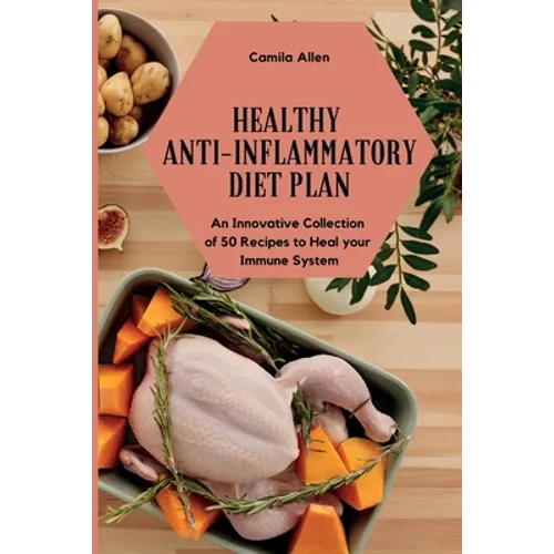 Healthy Anti-Inflammatory Diet Plan: An Innovative Collection of 50 Recipes to Heal your Immune System
