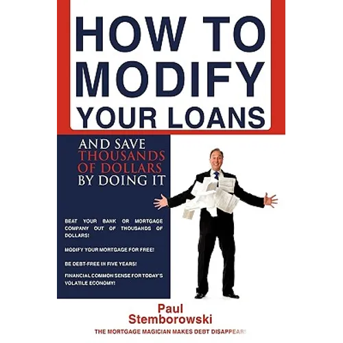 How to Modify Your Loans: And Save Thousands of Dollars by Doing It