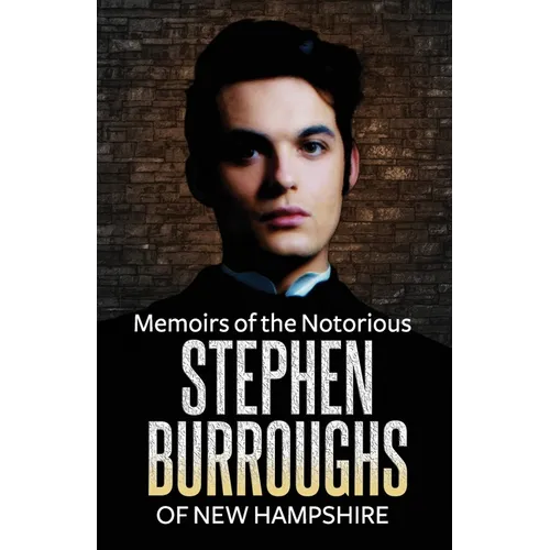 Memoirs of the Notorious Stephen Burroughs of New Hampshire