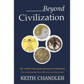 Beyond Civilization: The World's Four Great Streams of Civilization: Their Achievements, Their Differences and Their Future