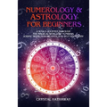 Numerology and Astrology for Beginners: A Soul's Journey through the Magical World of Numbers, Zodiac Signs, Horoscopes and Self-discovery