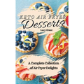 Keto Air Fryer Desserts: A Complete Collection of Air Fryer Delights