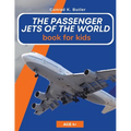 The Passenger Jets Of The World For Kids: A book about passenger planes for children and teenagers