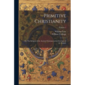 Primitive Christianity; or, The Religion of the Ancient Christians in the First Ages of the Gospel;; Volume 1