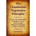 The Chamberlain Negotiation Principles: A Tale of Five Must Know Negotiation Tenets and the Insight Behind the Principles to Help You Succeed