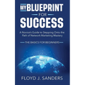 My Blueprint for Success: A Novice's Guide to Stepping onto the Path of Network Marketing Mastery: The Basics for Beginners