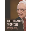 Buffett's Secret To Success: Facts About Buffett Investing Philosophy: Investing Lessons From Warren Buffett