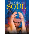 The Voiceless Soul: How to Express and Release Deep Fears of Unworthiness