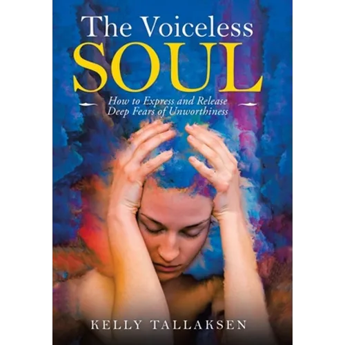 The Voiceless Soul: How to Express and Release Deep Fears of Unworthiness