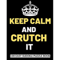 Keep Calm And Crutch It: 100 Sudoku Puzzles Large Print Perfect Knee & Ankle Surgery Recovery Gift For Women, Men, Teens and Kids - Get Well So