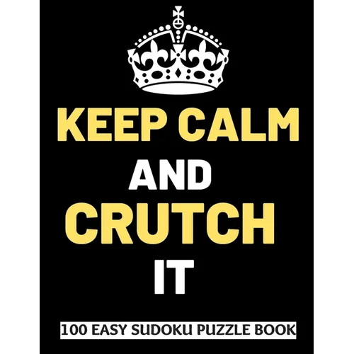 Keep Calm And Crutch It: 100 Sudoku Puzzles Large Print Perfect Knee & Ankle Surgery Recovery Gift For Women, Men, Teens and Kids - Get Well So