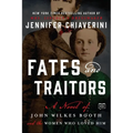 Fates and Traitors: A Novel of John Wilkes Booth and the Women Who Loved Him