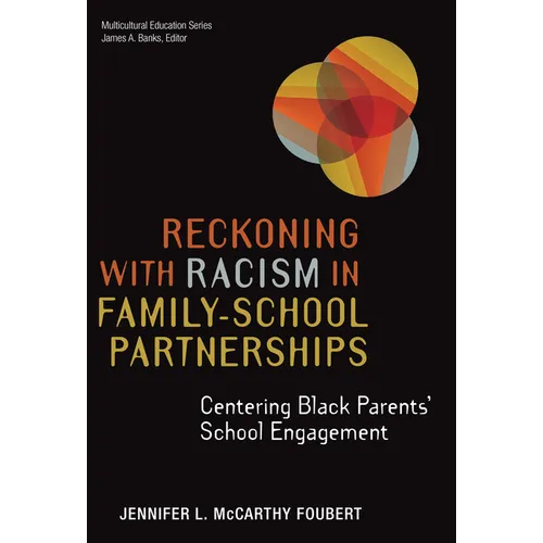 Reckoning with Racism in Family-School Partnerships: Centering Black Parents' School Engagement