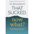That Sucked. Now What?: How to Embrace the Joy in Chaos and Find Magic in the Mess
