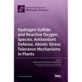 Hydrogen Sulfide and Reactive Oxygen Species, Antioxidant Defense, Abiotic Stress Tolerance Mechanisms in Plants