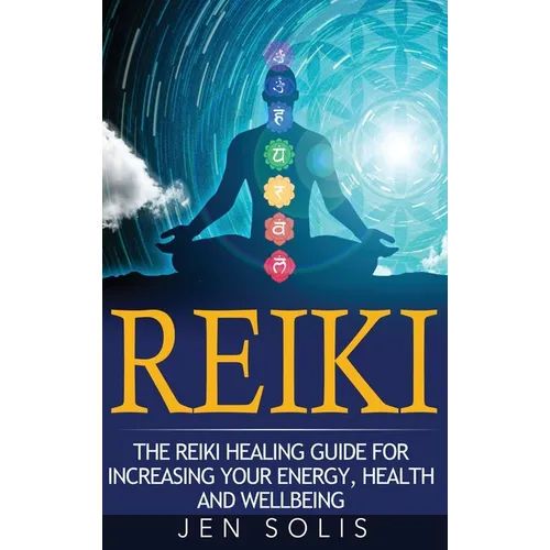 Reiki: The Reiki Healing Guide for Increasing Your Energy, Health and Well-being