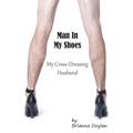 Man In My Shoes: My Crossdressing Husband