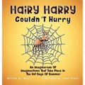 Hairy Harry Couldnt Hurry: An Imaginarium Of Imaginactions That Take Place In The Hot Days Of Summer