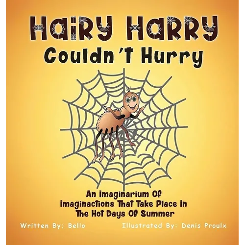 Hairy Harry Couldnt Hurry: An Imaginarium Of Imaginactions That Take Place In The Hot Days Of Summer