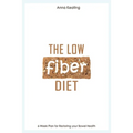 The Low Fiber Diet: 6-Week Plan for Restoring your Bowel Health