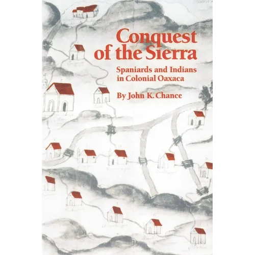 Conquest of the Sierra: Spaniards and Indians in Colonial Oaxaca