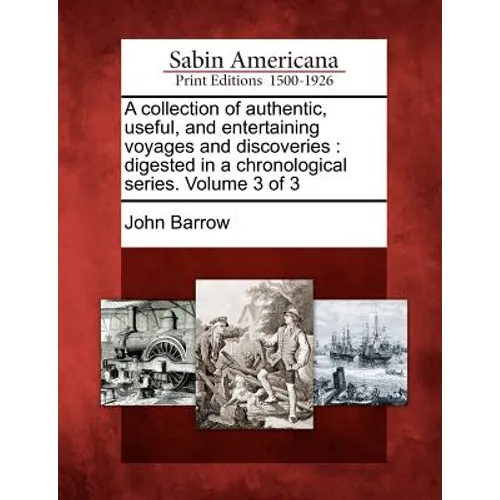 A Collection of Authentic, Useful, and Entertaining Voyages and Discoveries: Digested in a Chronological Series. Volume 3 of 3