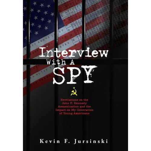 Interview With A Spy: Revelations on the John F. Kennedy Assassination and the Impact on My Generation of Young Americans