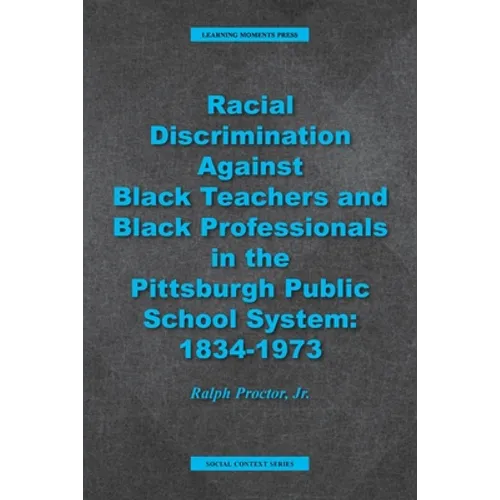 Racial Discrimination against Black Teachers and Black Professionals in the Pittsburgh Publice School System: 1934-1973