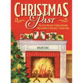 Christmas Past: The Fascinating Stories Behind Our Favorite Holiday's Traditions