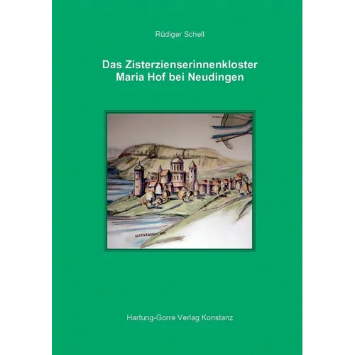 Das Zisterzienserinnenkloster Maria Hof bei Neudingen