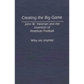 Creating the Big Game: John W. Heisman and the Invention of American Football