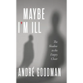 MayBe i'M iLL: The Shadow in the Empty Chair