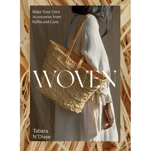 Woven: Make Your Own Accessories from Raffia, Rope and Cane
