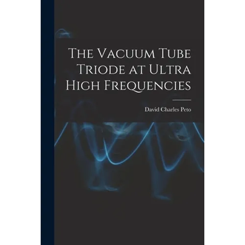 The Vacuum Tube Triode at Ultra High Frequencies