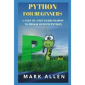 Python for Beginners: A Step-By-Step Guide on How to Program with Python