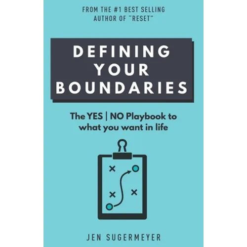 Defining Your Boundaries: The YES-NO playbook to what you want in life