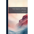 The Grave. A Poem