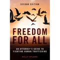 Freedom for All: An Attorney's Guide to Fighting Human Trafficking, Second Edition