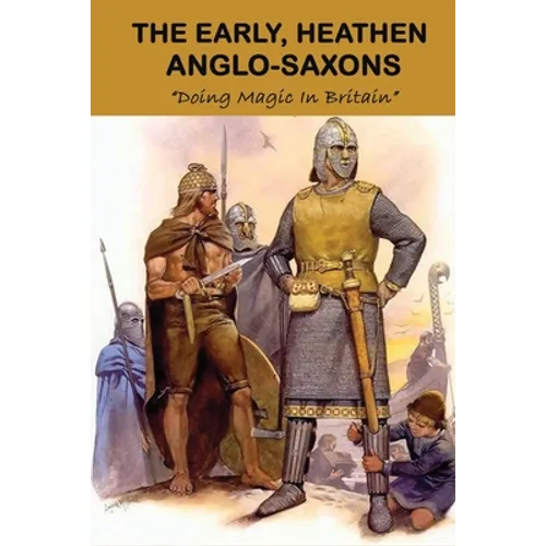 The Early, Heathen Anglo-Saxons: Doing Magic In Britain: The Anglo Saxons Settle