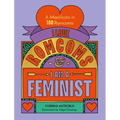 I Love Romcoms and I Am a Feminist: A Manifesto in 100 Romcoms