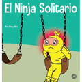 El Ninja Solitario: Un libro infantil sobre los sentimientos de soledad