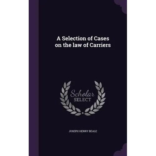 A Selection of Cases on the law of Carriers