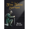 To Be a Five Talent Servant