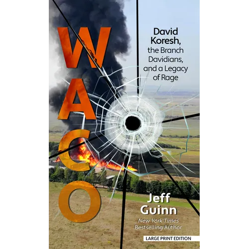 Waco: David Koresh, the Branch Davidians, and a Legacy of Rage