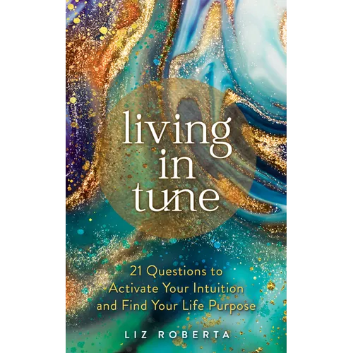 Living in Tune: 21 Questions to Activate Your Intuition and Find Your Life Purpose