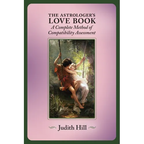The Astrologer's Love Book: A Complete Method of Compatibility Assessment