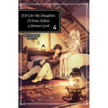 If It's for My Daughter, I'd Even Defeat a Demon Lord: Volume 4 (Light Novel): Volume 4