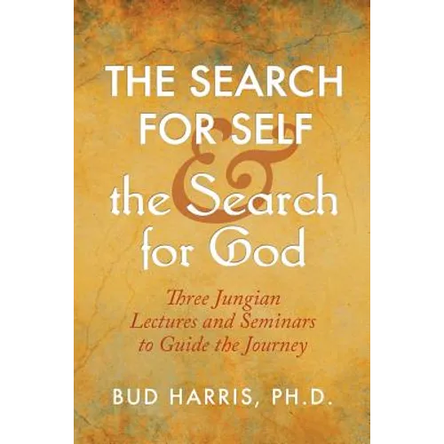 The Search for Self and the Search for God: Three Jungian Lectures and Seminars to Guide the Journey